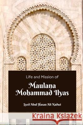 Life and Mission of Maulana Mohammad Ilyas Syed Abul Hasan Ali Nadwi 9789394770331 Nadwi Press - książka