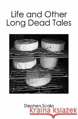 Life and Other Long Dead Tales Stephen Scala 9781439245347 Booksurge Publishing - książka