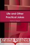Life and Other Practical Jokes Patricia Osborn 9781304994912 Lulu.com