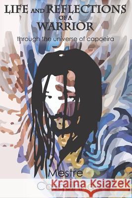 Life and Reflections of a Warrior: Through the Universe of Capoeira Mestre Casquinha 9781726858830 Independently Published - książka