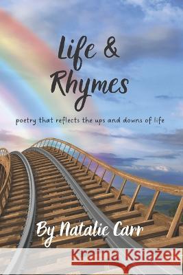 Life and Rhymes: Poetry that Reflects the Ups and Downs of Life Natalie Carr 9781739319403 Athena's Bounty - książka