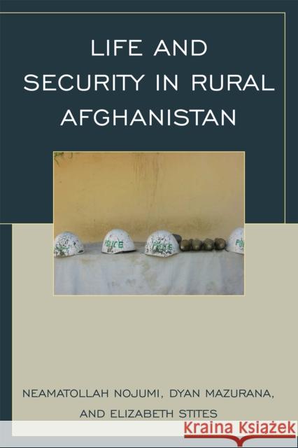 Life and Security in Rural Afghanistan Neamatollah Nojumi 9780742540330 Rowman & Littlefield Publishers, Inc. - książka