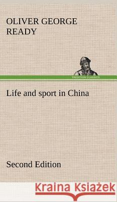 Life and sport in China Second Edition Oliver George Ready 9783849197414 Tredition Classics - książka
