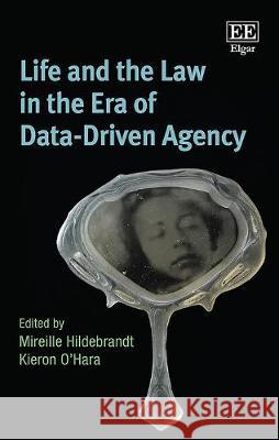 Life and the Law in the Era of Data-Driven Agency Mireille Hildebrandt Kieron O'Hara  9781788971997 Edward Elgar Publishing Ltd - książka