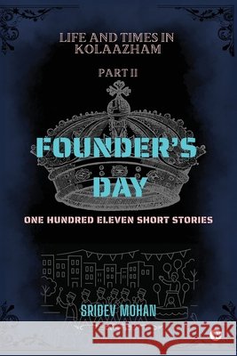Life and Times in Kolaazham Part 2: Founder's Day Sridev Mohan 9798901366271 Notion Press - książka