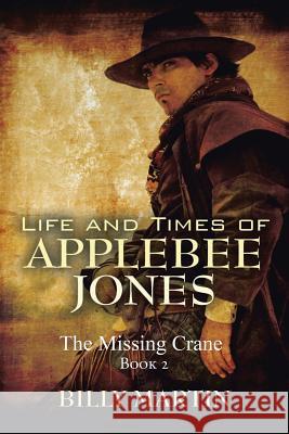 Life and Times of Applebee Jones: The Missing Crane Billy Martin 9781524695354 Authorhouse - książka