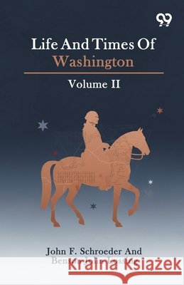 Life And Times Of Washington: Volume II Schroeder, John F. Lossing Benson J. 9789376802968 Double 9 Books - książka
