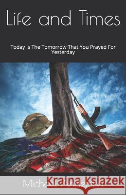 Life And Times: Today Is The Tomorrow That You Prayed For Yesterday Robin Trail Joseph Trail Michael Anderson 9781099975097 Independently Published - książka