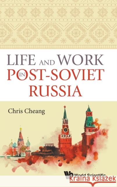 Life and Work in Post-Soviet Russia Chris Cheang 9789811226762 World Scientific Publishing Company - książka