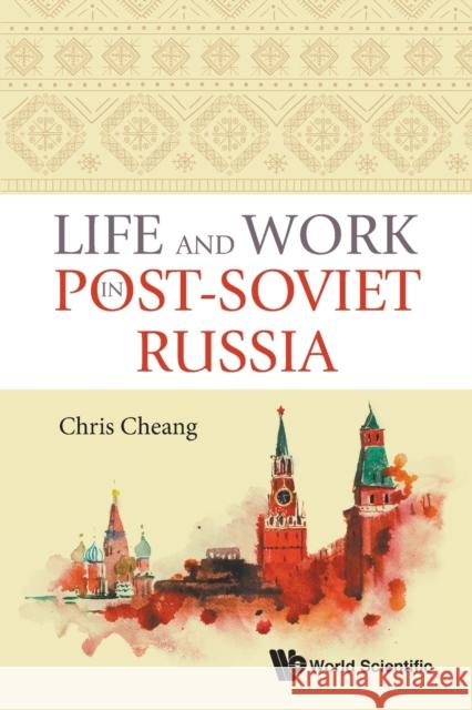 Life and Work in Post-Soviet Russia Chris Cheang 9789811227974 World Scientific Publishing Company - książka