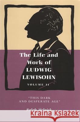 Life and Work of Ludwig Lewisohn, Volume II: This Dark and Desperate Age Ralph Melnick 9780814345047 Wayne State University Press - książka