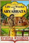 Life and Works of Aryabhata Shalu Sharma 9781495351389 Createspace