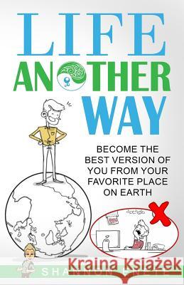 Life Another Way: Become the Best Version of You From Your Favorite Place on Earth Enete, Shannon 9781938216190 Enete Enterprises - książka