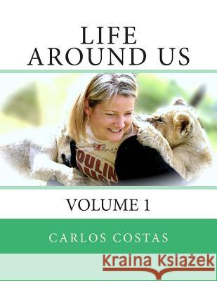 Life Around Us: Volume 1 Carlos Costas 9781502876140 Createspace - książka