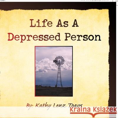 Life as a Depressed Person Kathy Lenz Toavs 9781450032834 Xlibris Us - książka