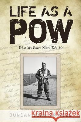 Life as a POW: What My Father Never Told Me Duncan John Pringle 9781519130426 Createspace Independent Publishing Platform - książka