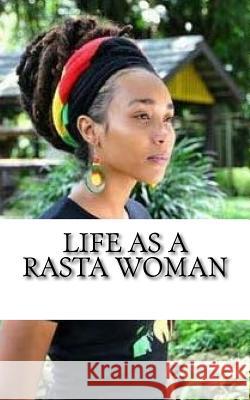 Life as a Rasta Woman: 20 Rules & Principles Empress Yuaja 9781517251703 Createspace Independent Publishing Platform - książka