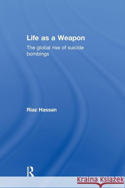 Life as a Weapon: The Global Rise of Suicide Bombings Hassan, Riaz 9781138019836 Routledge - książka