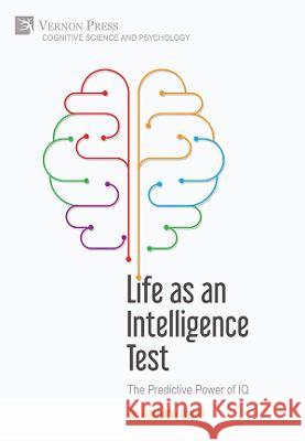 Life as an Intelligence Test: The Predictive Power of IQ Anthony Walsh   9781648897160 Vernon Press - książka