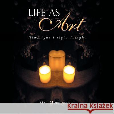 Life as Art: Hindsight I Sight Insight Gail Morningstar 9781982221225 Balboa Press - książka