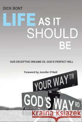 Life as It Should Be Dick Bont 9781490863467 WestBow Press - książka