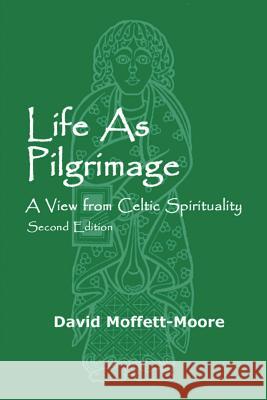 Life as Pilgrimage: A View from Celtic Spirituality Moffett-Moore, David 9781938434624 Energion Publications - książka