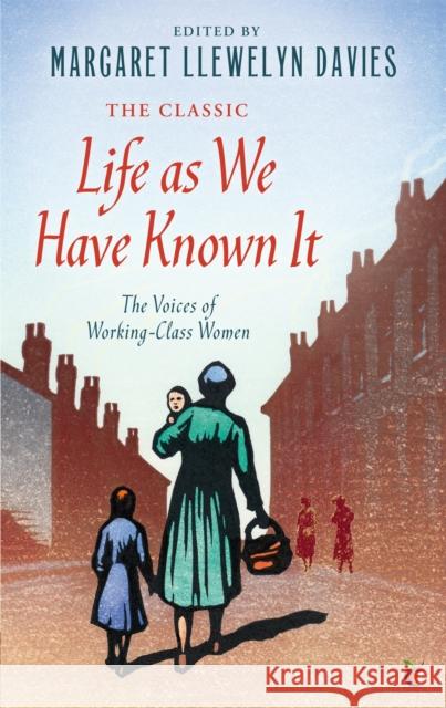 Life As We Have Known It: The Voices of Working-Class Women Margaret Llewelyn Davies 9781844088010 Little, Brown Book Group - książka