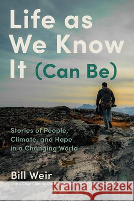 Life As We Know It (Can Be): My Search for a World Worth Passing Down Bill Weir 9781797213613 Chronicle Books - książka