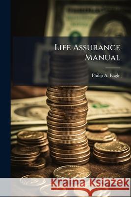 Life Assurance Manual Philip A. Eagle 9781148597942  - książka