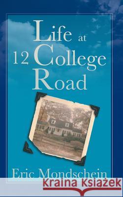 Life at 12 College Road Eric S Mondschein, Michael Schindler 9780984693832 Something or Other Publishing LLC - książka