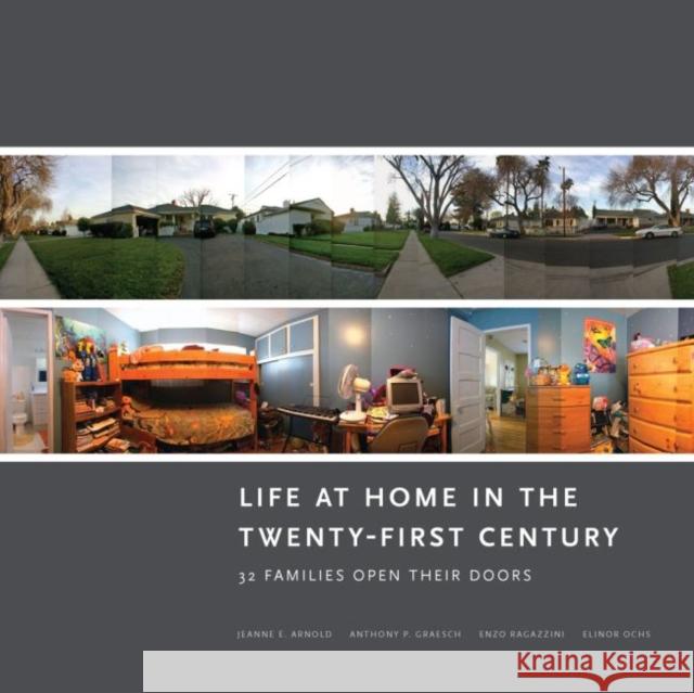 Life at Home in the Twenty-First Century: 32 Families Open Their Doors Jeanne E. Arnold Anthony P. Graesch Enzo Ragazzini 9781938770128 Cotsen Institute of Archaeology - książka