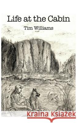 Life at the Cabin Tim Williams 9781647022044 Dorrance Publishing Co. - książka