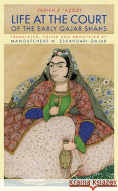 Life at the Court of the Early Qajar Shahs Dr Eskandari-Qajar 9781933823737 Mage Publishers - książka