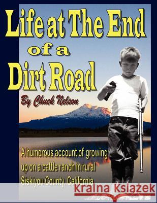 Life at the End of a Dirt Road Chuck Nelson 9781425922108 Authorhouse - książka