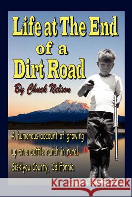 Life at the End of a Dirt Road Chuck Nelson 9781425922115 Authorhouse - książka