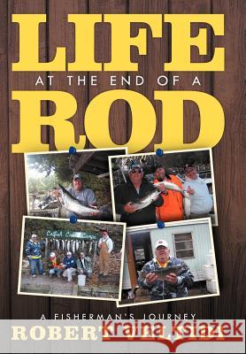 Life at the End of a Rod: A Fisherman's Journey Veltidi, Robert 9781479730285 Xlibris Corporation - książka