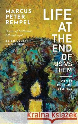 Life at the End of Us Versus Them: Cross Culture Stories Marcus Peter Rempel 9781525510236 FriesenPress - książka