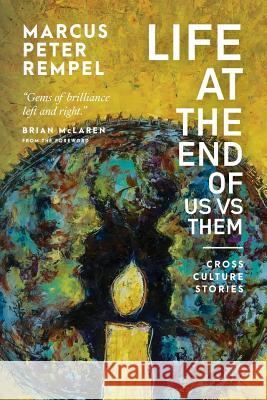 Life at the End of Us Versus Them: Cross Culture Stories Marcus Peter Rempel 9781525510243 FriesenPress - książka