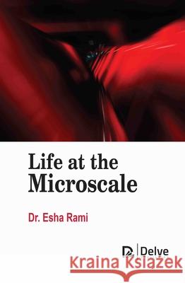 Life at the Microscale Esha Rami 9781834410135 Delve Publishing - książka