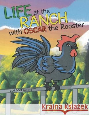 Life at the Ranch with Oscar the Rooster Gordon Bennett 9781973697367 WestBow Press - książka