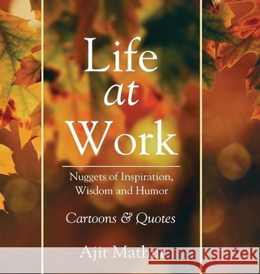 Life at Work: Nuggets of Inspiration, Wisdom and Humor Ajit Mathur 9781636403465 White Falcon Publishing - książka