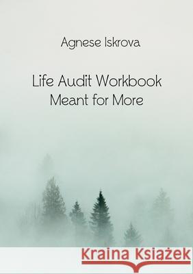 Life Audit Workbook: Meant for More Agnese Iskrova 9781716274954 Lulu.com - książka