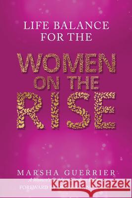 Life Balance for the Women on the Rise: A Women's Guide to Finding Balance Marsha Guerrier Tamika Hall Dr Stacie Grant 9780999129715 Women on the Rise NY - książka