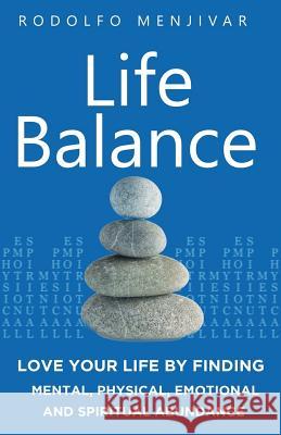 Life Balance: Love Your Life by Finding Mental, Physical, Emotional and Spiritual Abundance Rodolfo Menjivar 9781544186931 Createspace Independent Publishing Platform - książka