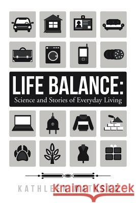 Life Balance: Science and Stories of Everyday Living Kathleen Matuska 9781504357920 Balboa Press - książka