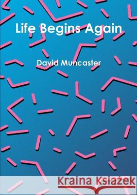 Life Begins Again David Muncaster 9781326642679 Lulu.com - książka