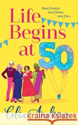 Life Begins at 50! Celia Anderson 9781836171348 Boldwood Books Ltd - książka