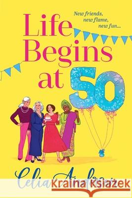 Life Begins at 50! Celia Anderson 9781836171362 Boldwood Books Ltd - książka