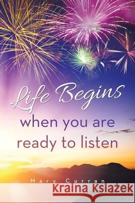 Life Begins when you are ready to listen Mary Curran 9781982287993 Balboa Press UK - książka