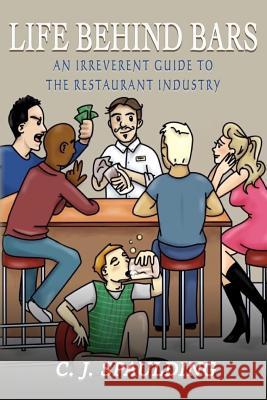Life Behind Bars: An Irreverent Guide to the Restaurant Industry C. J. Spaulding 9780692712054 Last Call Press - książka